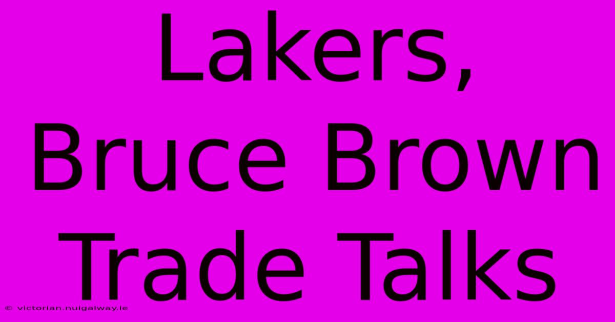 Lakers, Bruce Brown Trade Talks