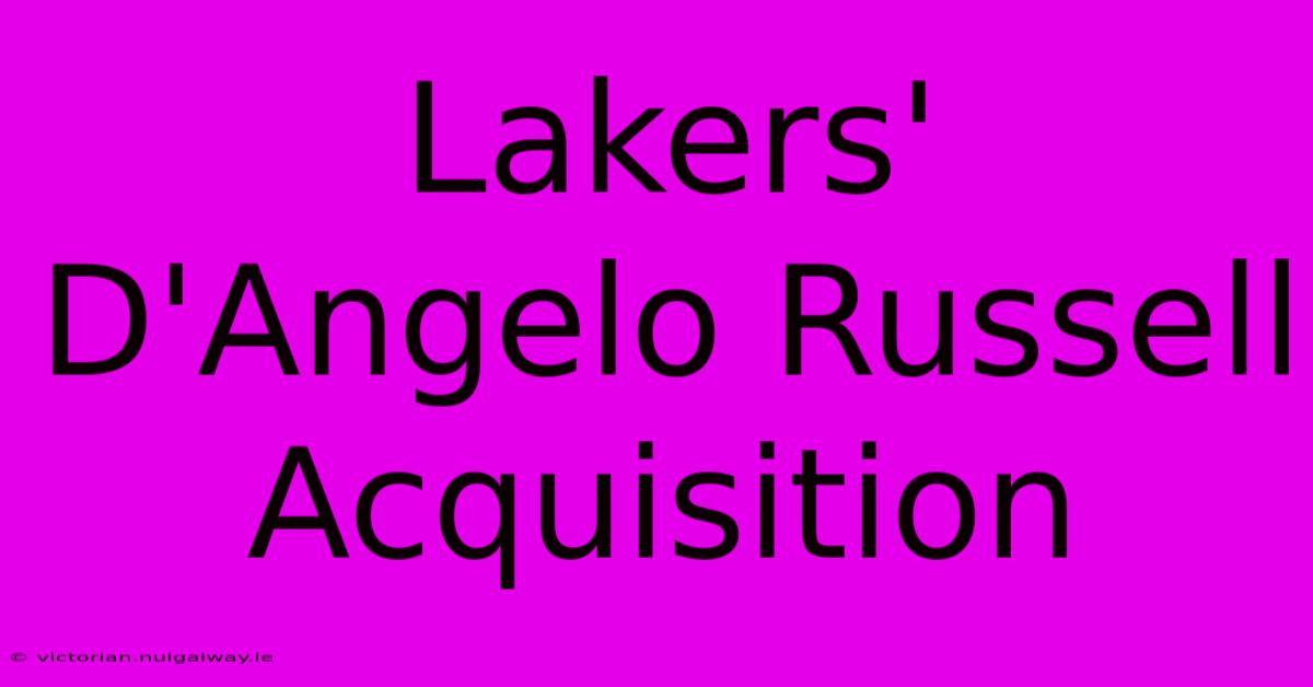 Lakers' D'Angelo Russell Acquisition