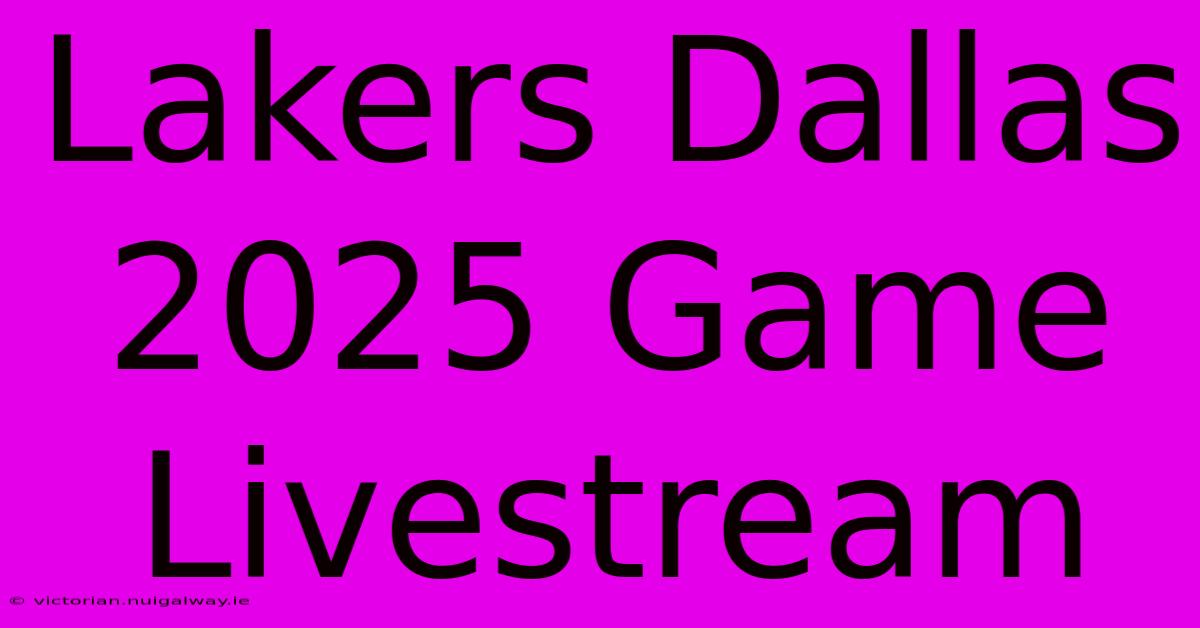 Lakers Dallas 2025 Game Livestream