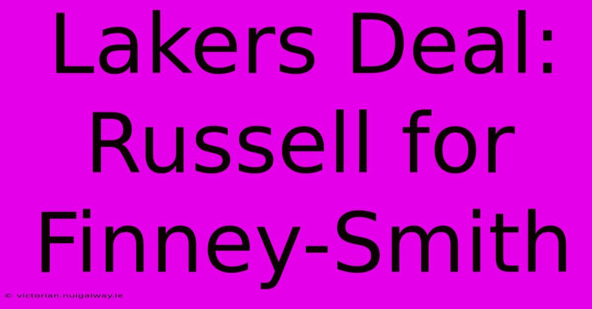 Lakers Deal: Russell For Finney-Smith