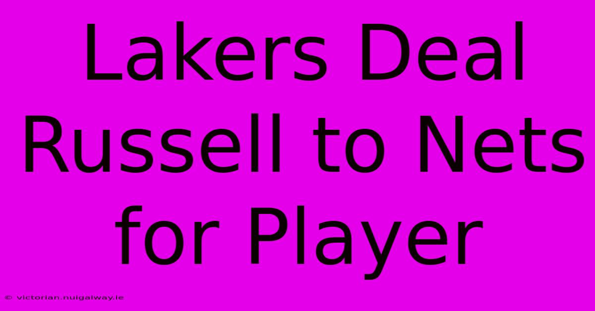 Lakers Deal Russell To Nets For Player