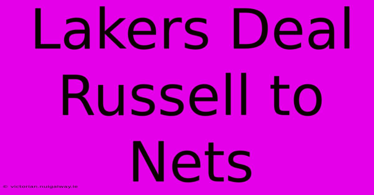 Lakers Deal Russell To Nets