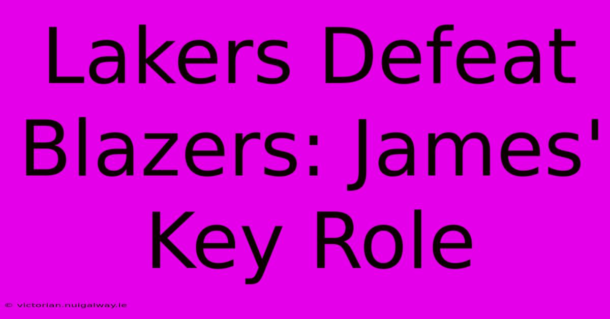 Lakers Defeat Blazers: James' Key Role