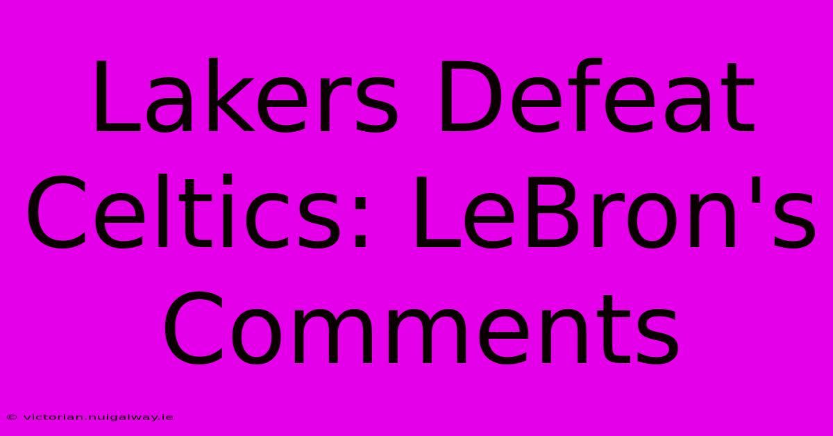 Lakers Defeat Celtics: LeBron's Comments