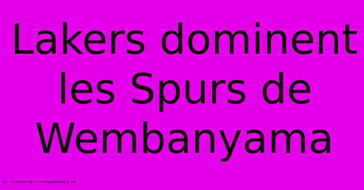 Lakers Dominent Les Spurs De Wembanyama