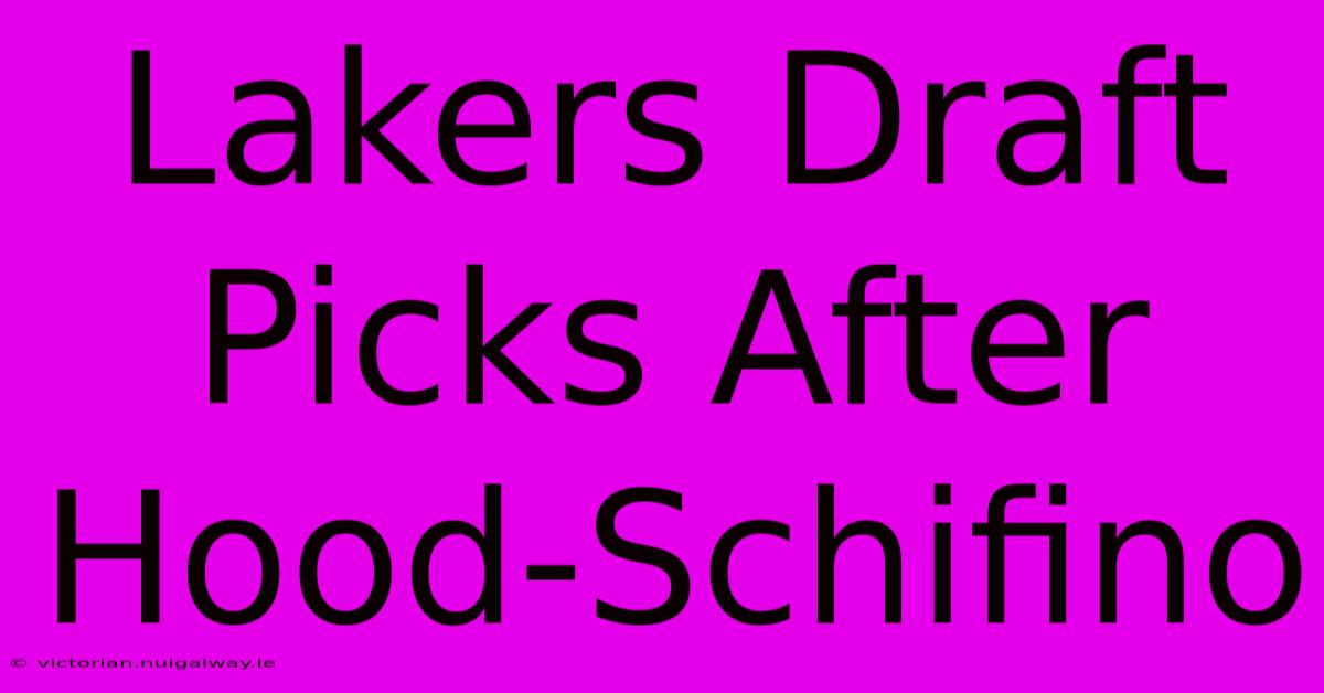 Lakers Draft Picks After Hood-Schifino