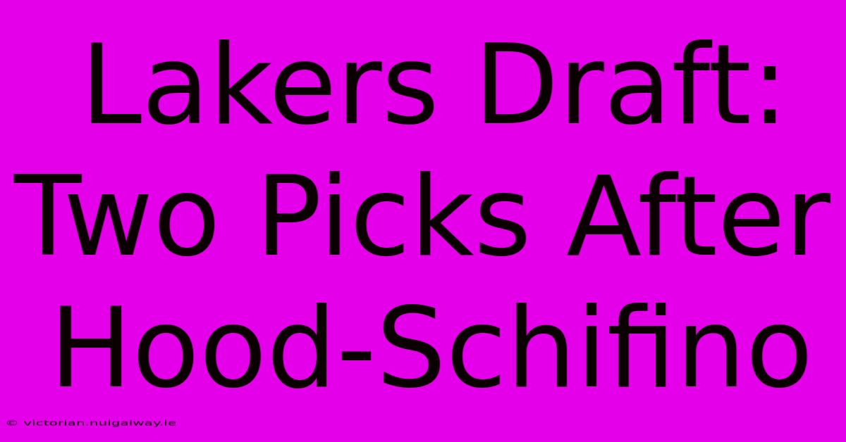 Lakers Draft: Two Picks After Hood-Schifino