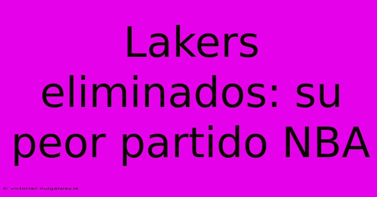 Lakers Eliminados: Su Peor Partido NBA