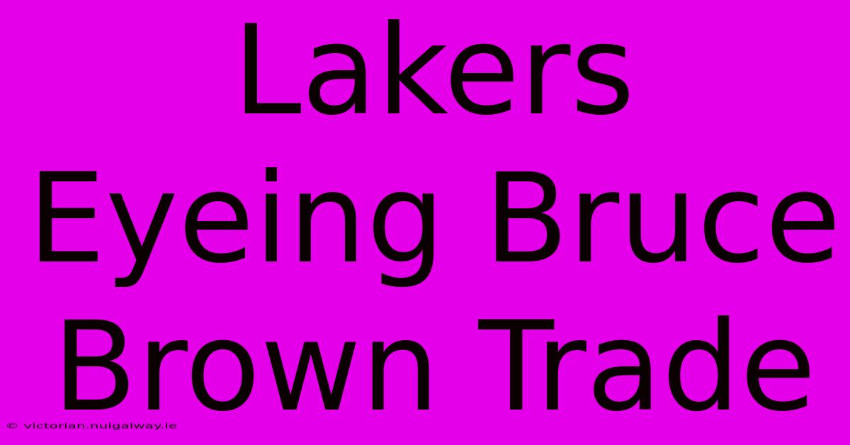 Lakers Eyeing Bruce Brown Trade