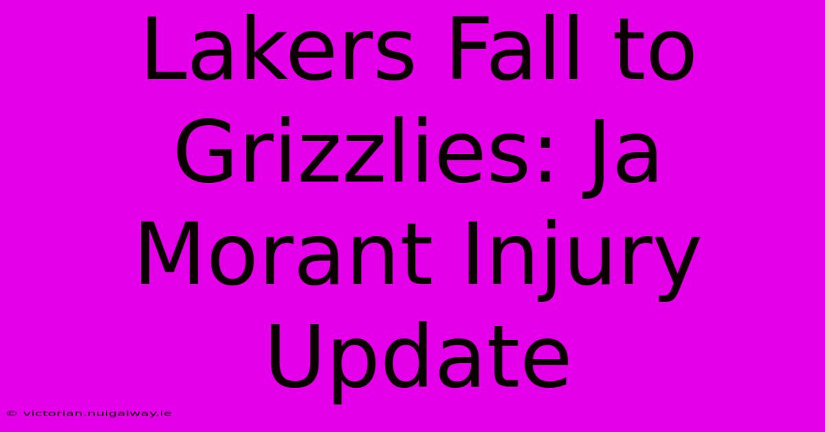 Lakers Fall To Grizzlies: Ja Morant Injury Update