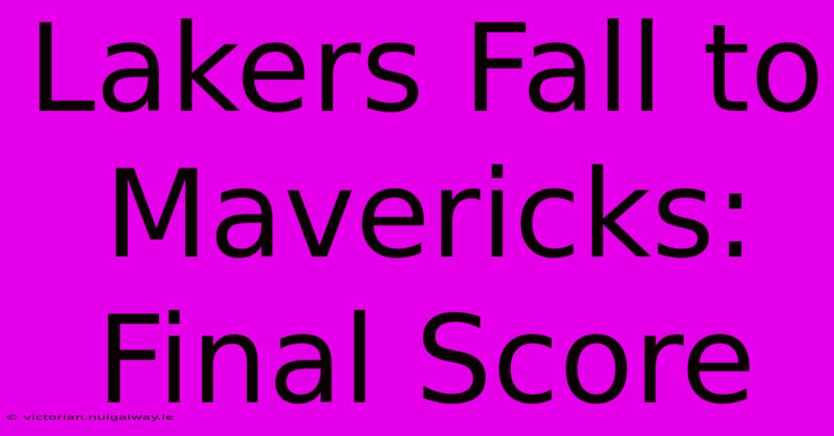 Lakers Fall To Mavericks: Final Score