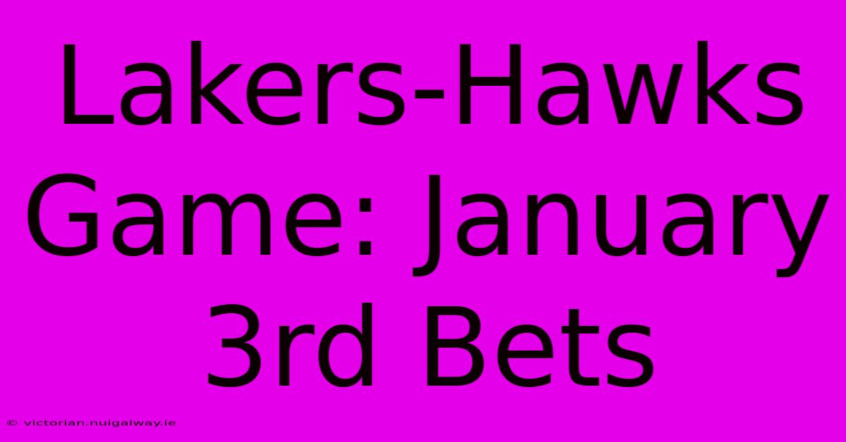 Lakers-Hawks Game: January 3rd Bets