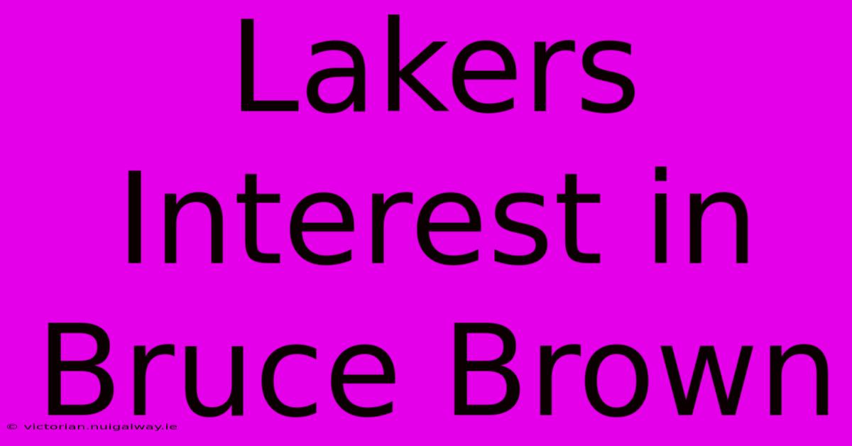 Lakers Interest In Bruce Brown