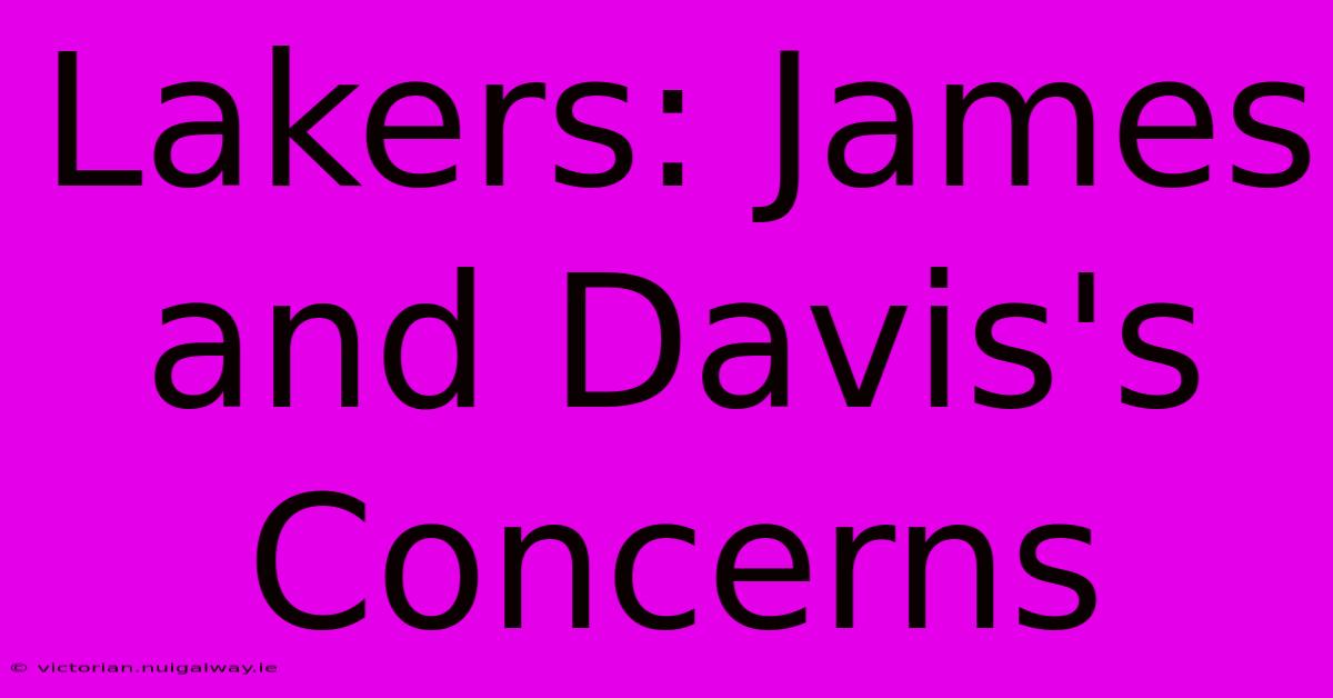 Lakers: James And Davis's Concerns