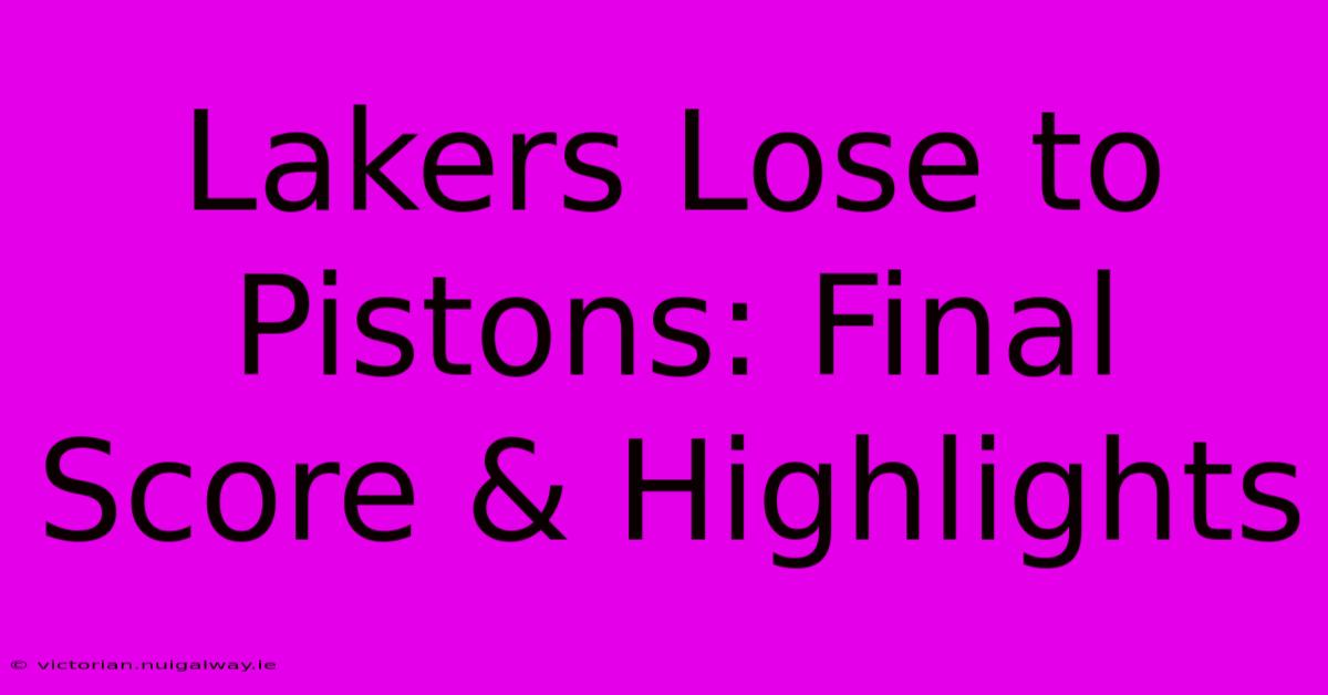 Lakers Lose To Pistons: Final Score & Highlights