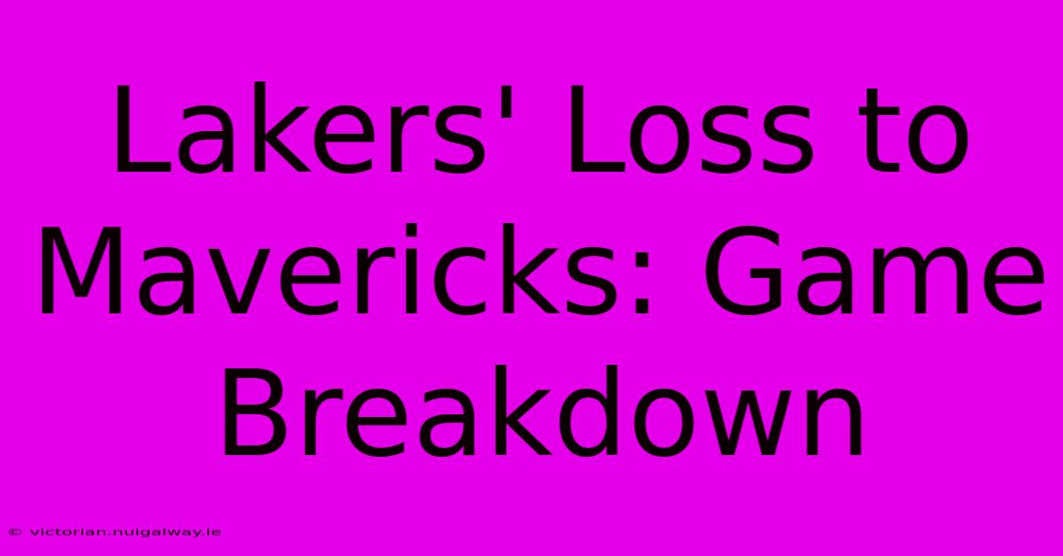 Lakers' Loss To Mavericks: Game Breakdown