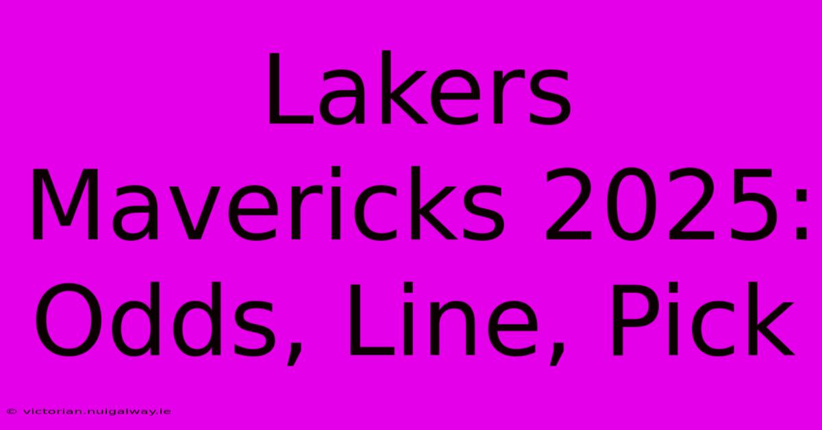 Lakers Mavericks 2025: Odds, Line, Pick