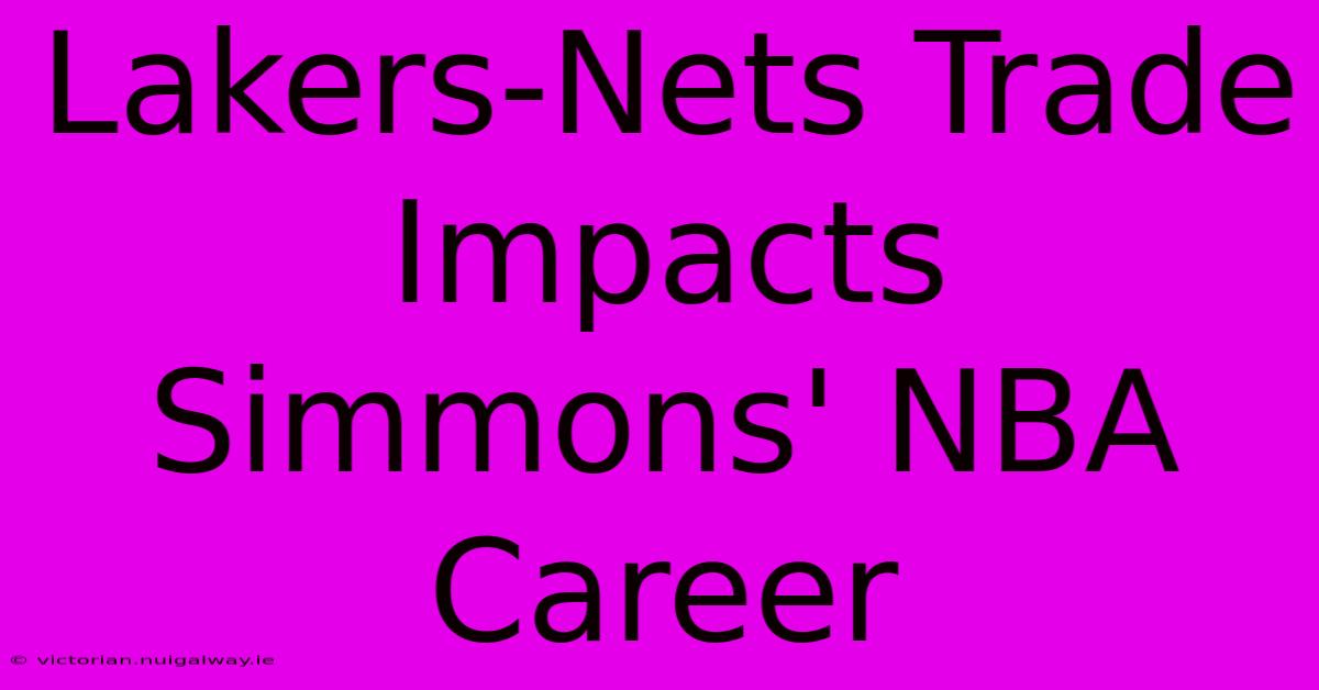 Lakers-Nets Trade Impacts Simmons' NBA Career