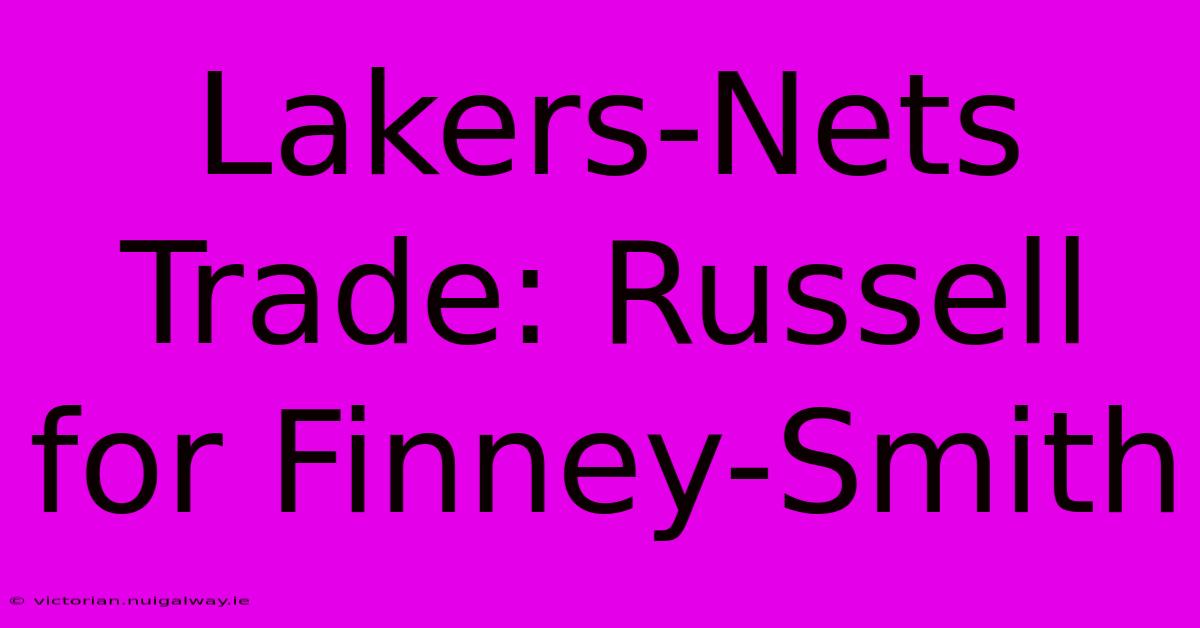 Lakers-Nets Trade: Russell For Finney-Smith