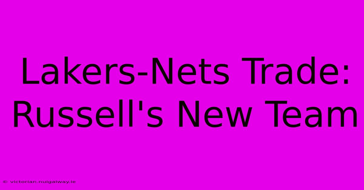 Lakers-Nets Trade: Russell's New Team