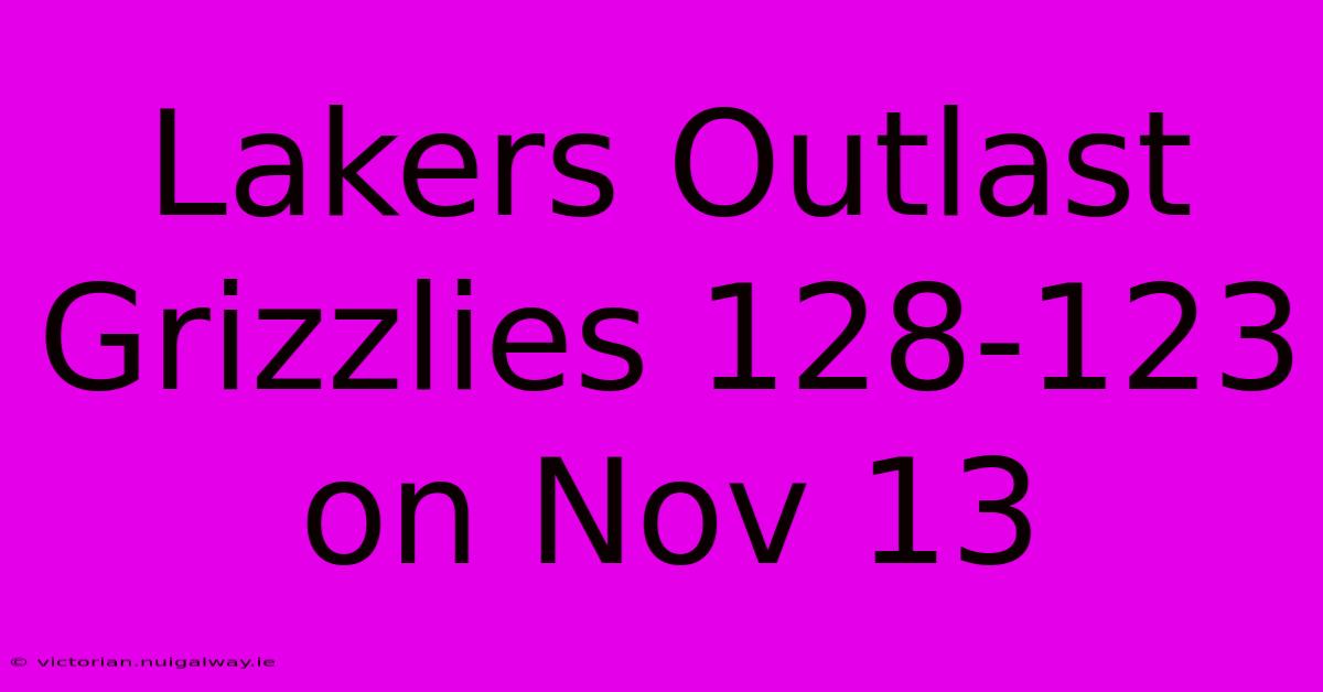 Lakers Outlast Grizzlies 128-123 On Nov 13