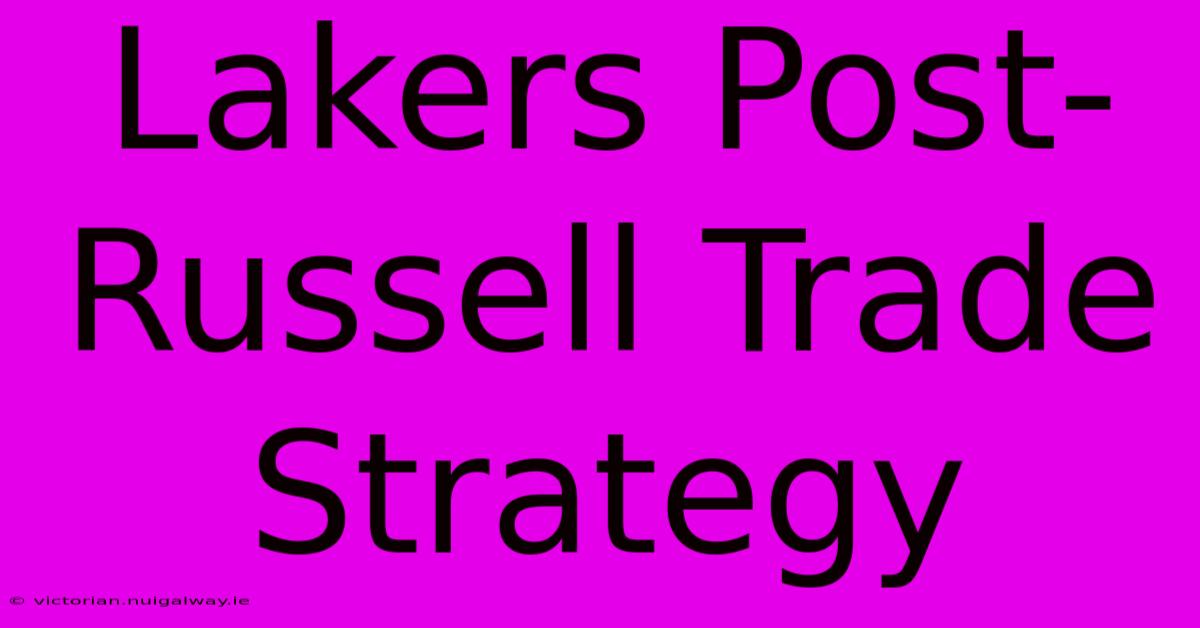 Lakers Post-Russell Trade Strategy