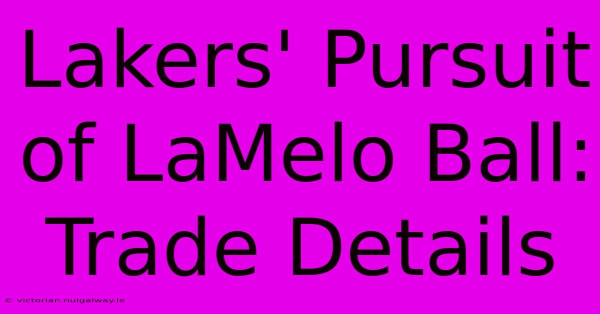 Lakers' Pursuit Of LaMelo Ball: Trade Details