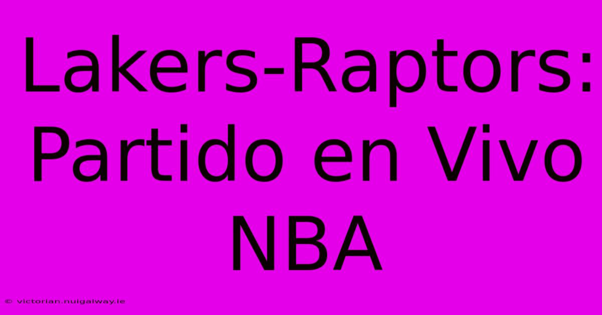 Lakers-Raptors: Partido En Vivo NBA