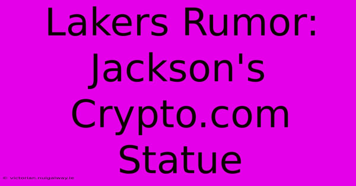 Lakers Rumor: Jackson's Crypto.com Statue