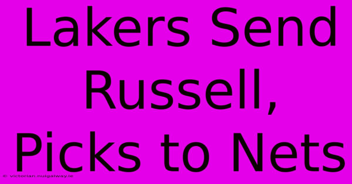 Lakers Send Russell, Picks To Nets