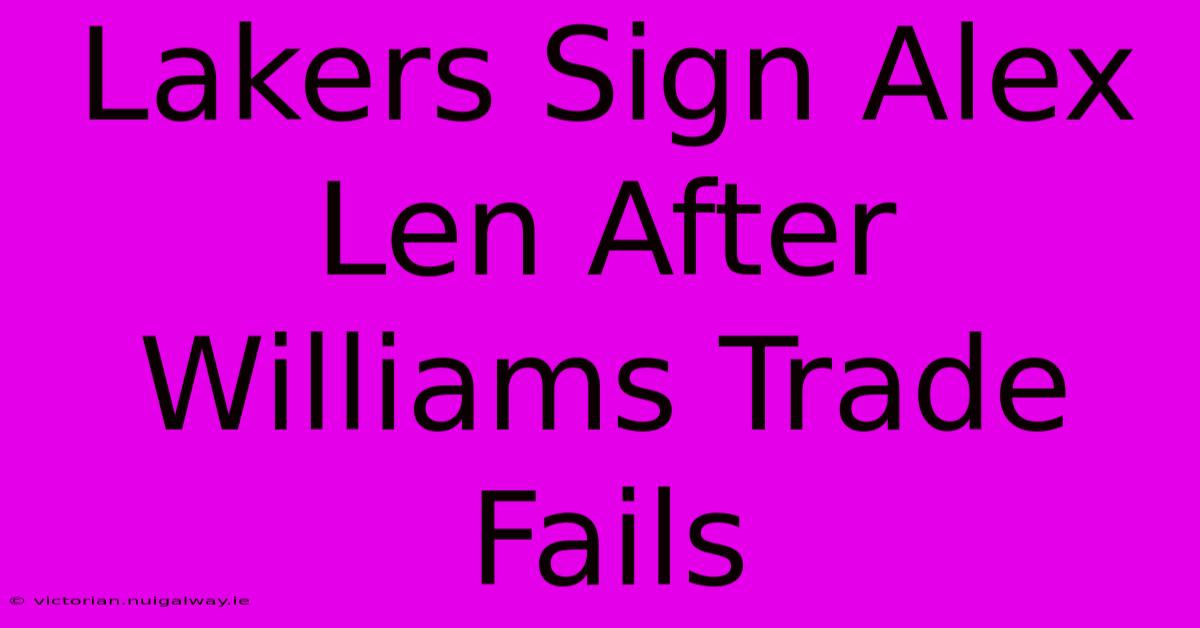 Lakers Sign Alex Len After Williams Trade Fails