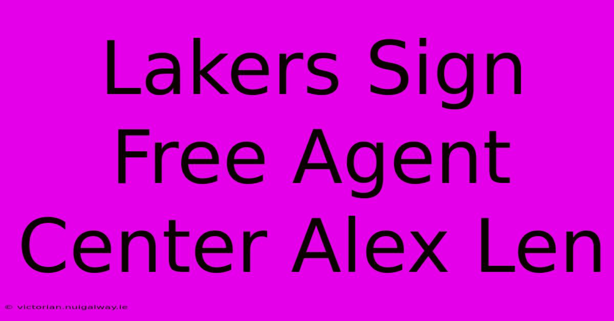 Lakers Sign Free Agent Center Alex Len