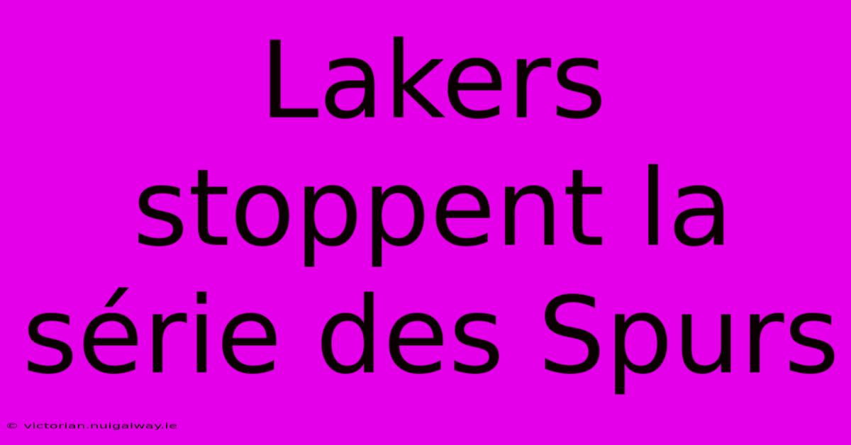 Lakers Stoppent La Série Des Spurs