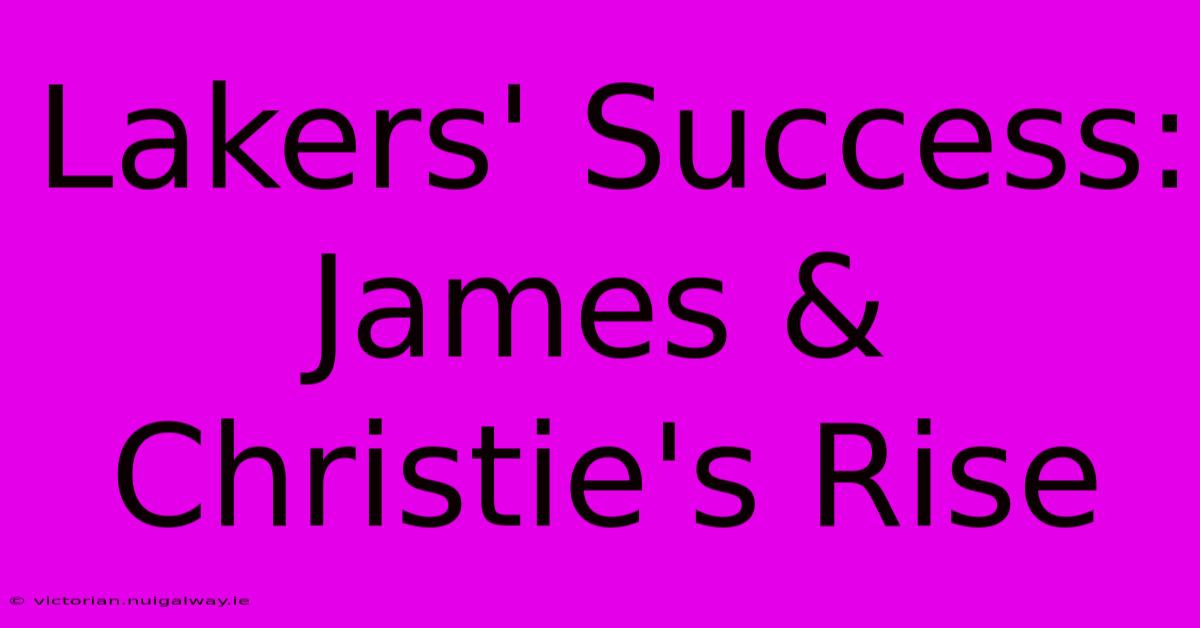 Lakers' Success: James & Christie's Rise