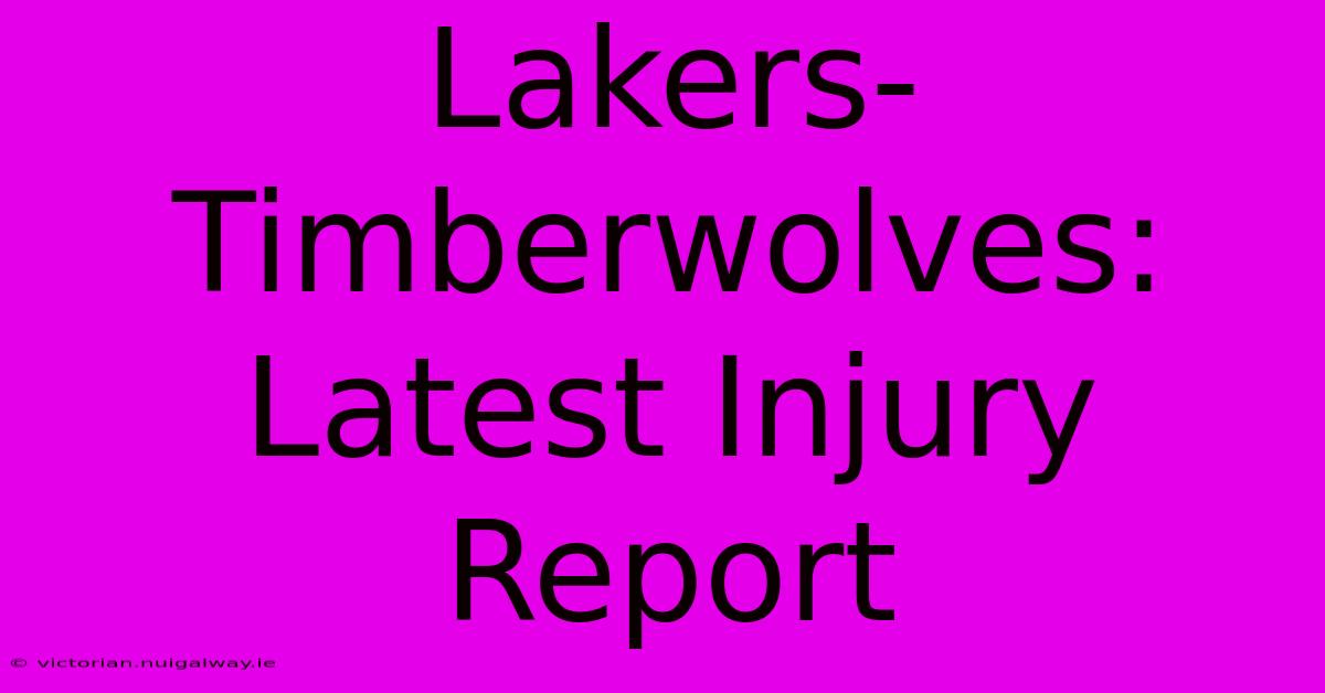 Lakers-Timberwolves: Latest Injury Report