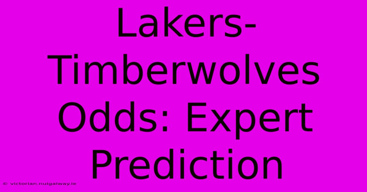 Lakers-Timberwolves Odds: Expert Prediction