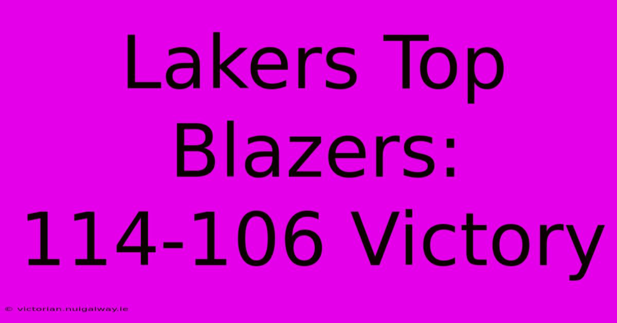 Lakers Top Blazers: 114-106 Victory