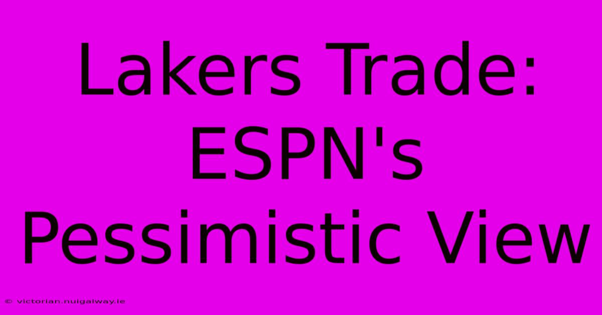 Lakers Trade: ESPN's Pessimistic View