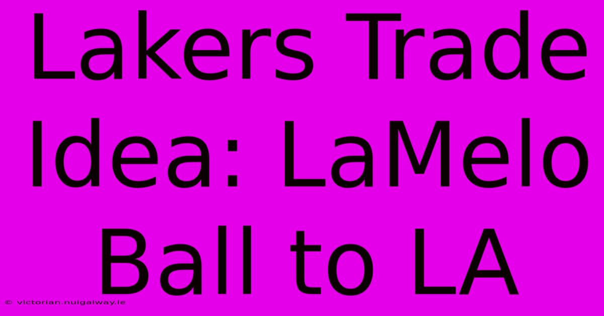 Lakers Trade Idea: LaMelo Ball To LA