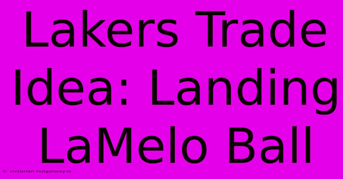 Lakers Trade Idea: Landing LaMelo Ball