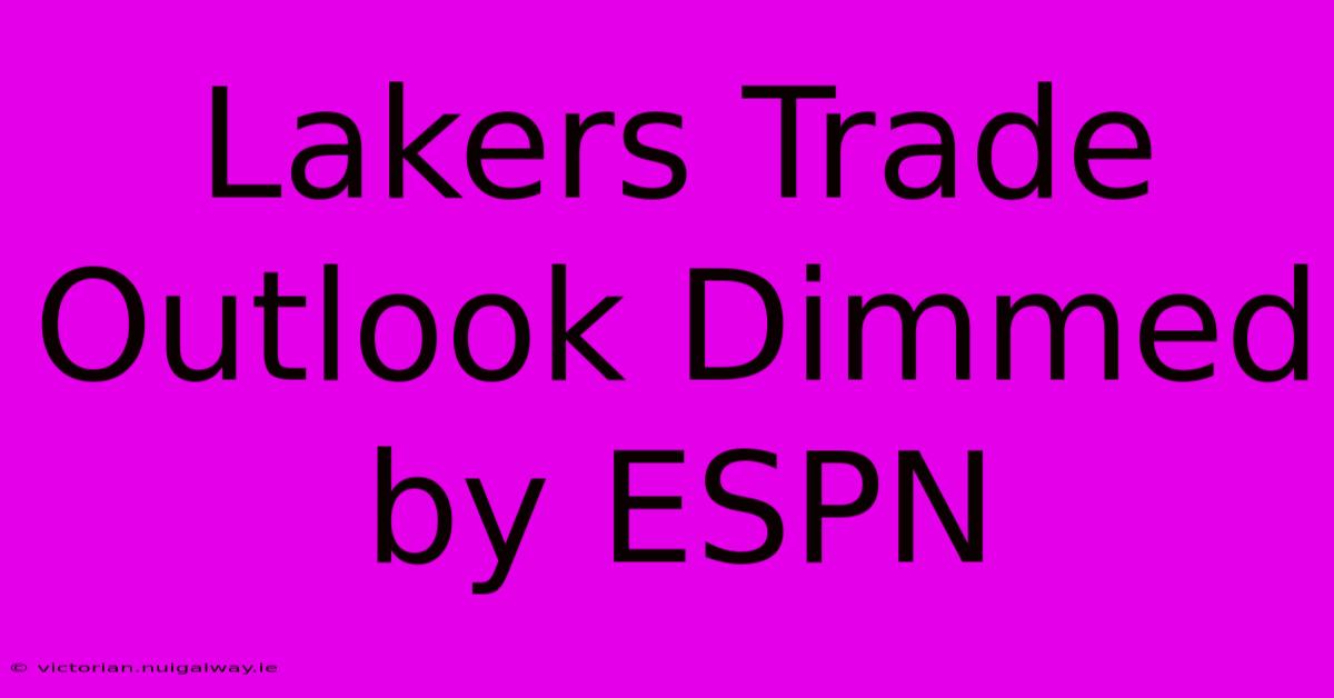 Lakers Trade Outlook Dimmed By ESPN