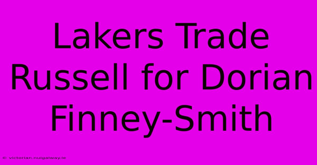 Lakers Trade Russell For Dorian Finney-Smith