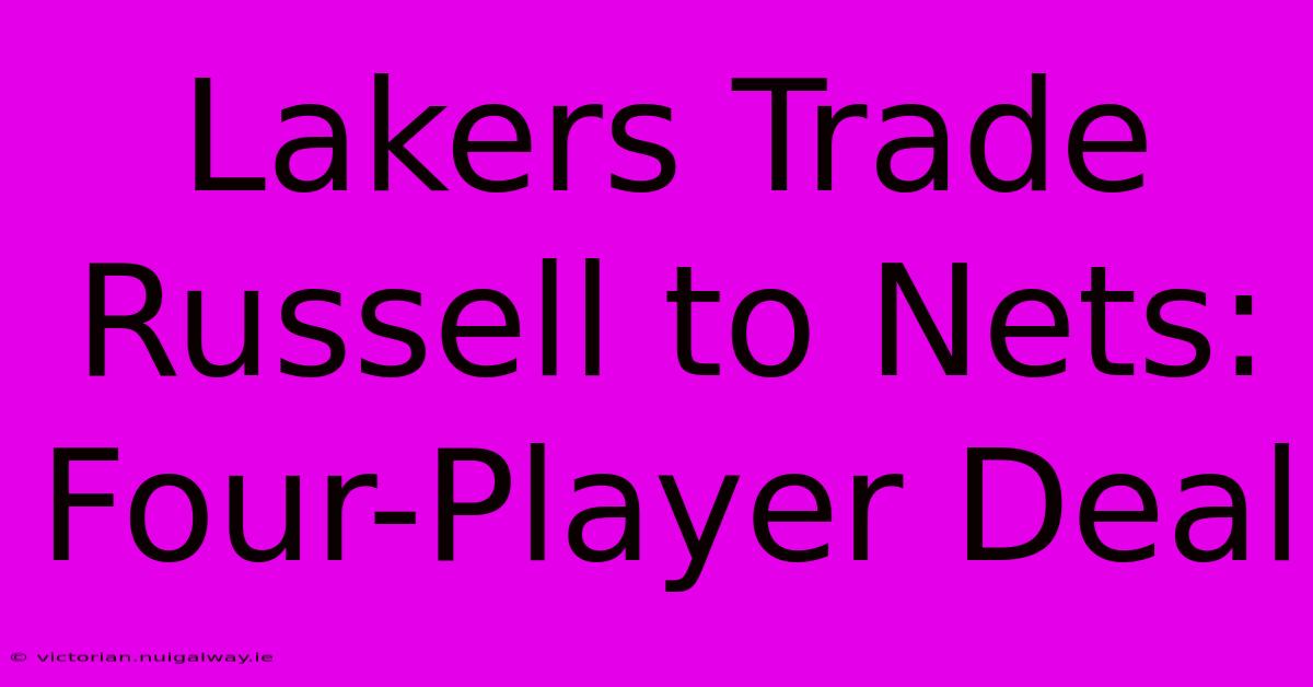 Lakers Trade Russell To Nets: Four-Player Deal