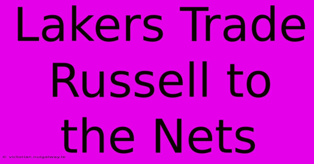 Lakers Trade Russell To The Nets