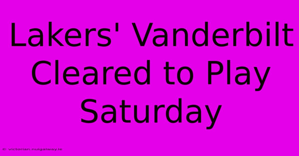 Lakers' Vanderbilt Cleared To Play Saturday