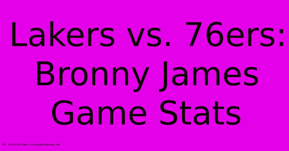 Lakers Vs. 76ers: Bronny James Game Stats