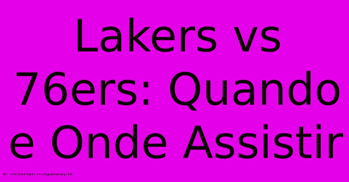 Lakers Vs 76ers: Quando E Onde Assistir