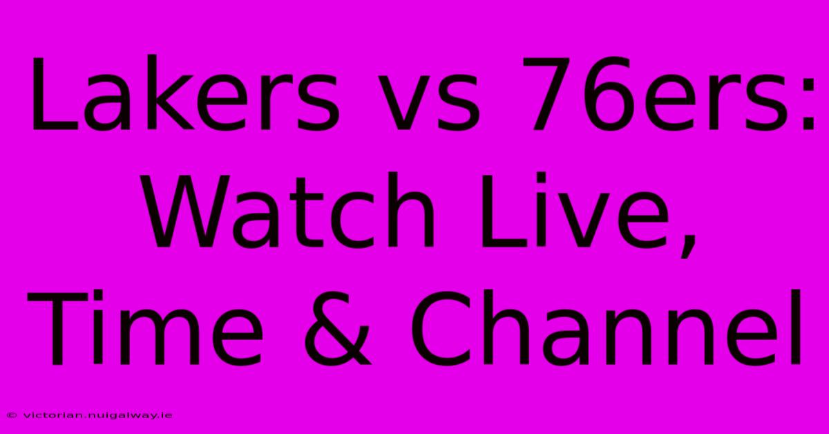 Lakers Vs 76ers: Watch Live, Time & Channel