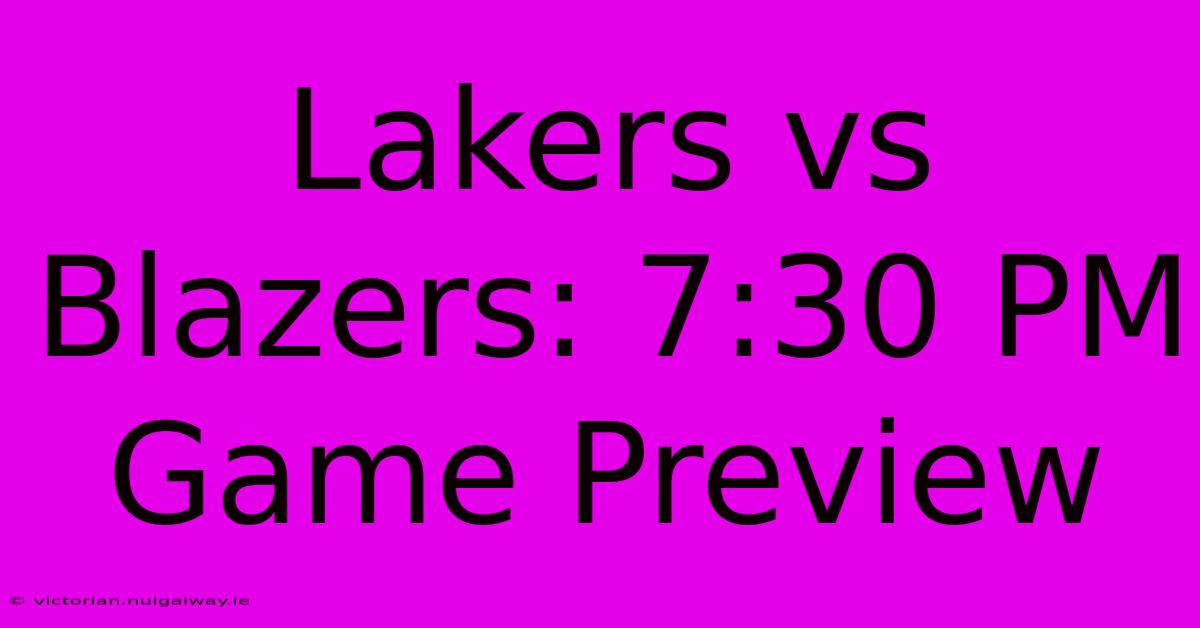 Lakers Vs Blazers: 7:30 PM Game Preview