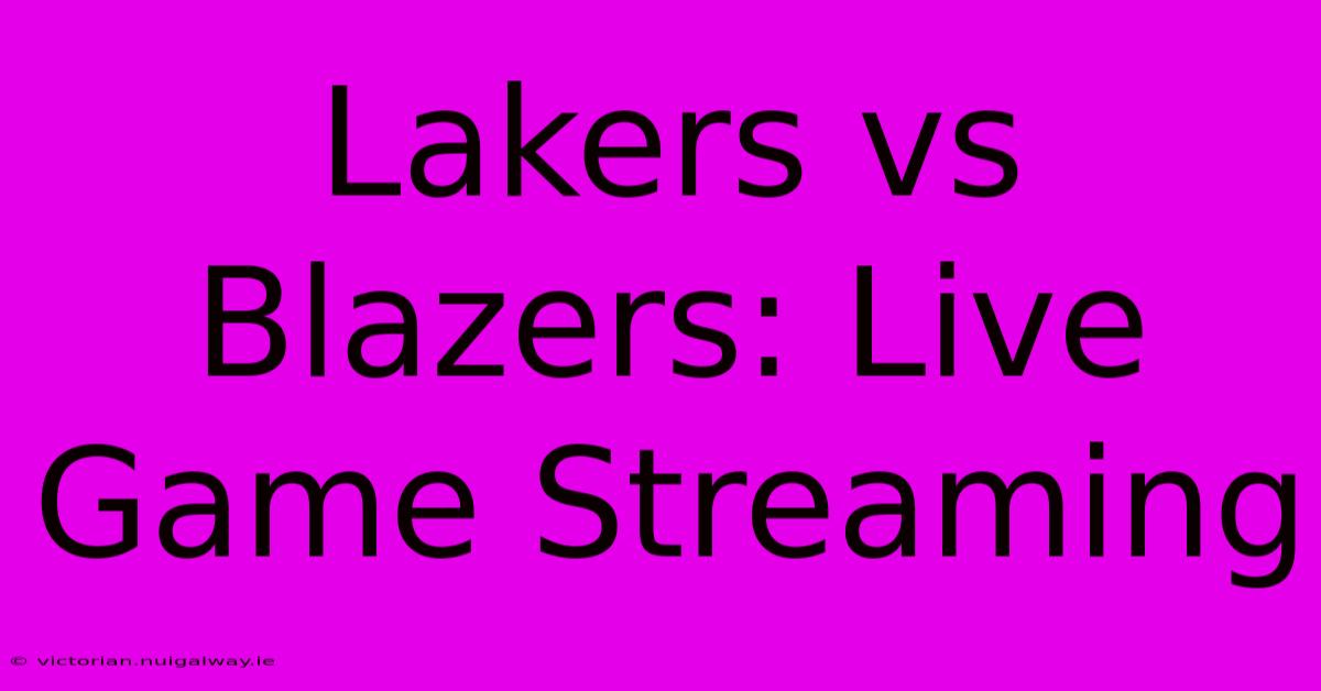 Lakers Vs Blazers: Live Game Streaming